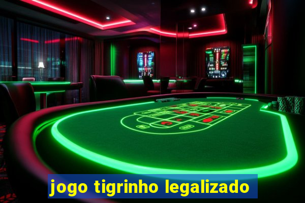 jogo tigrinho legalizado